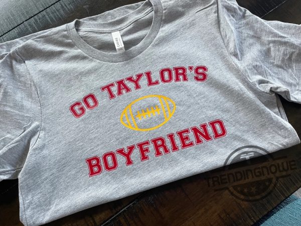 Go Taylors Boyfriend Shirt Sweatshirt Hoodie Funny Taylor Swift Inspired Shirt Football Shirt KC Football Shirt trendingnowe.com 1