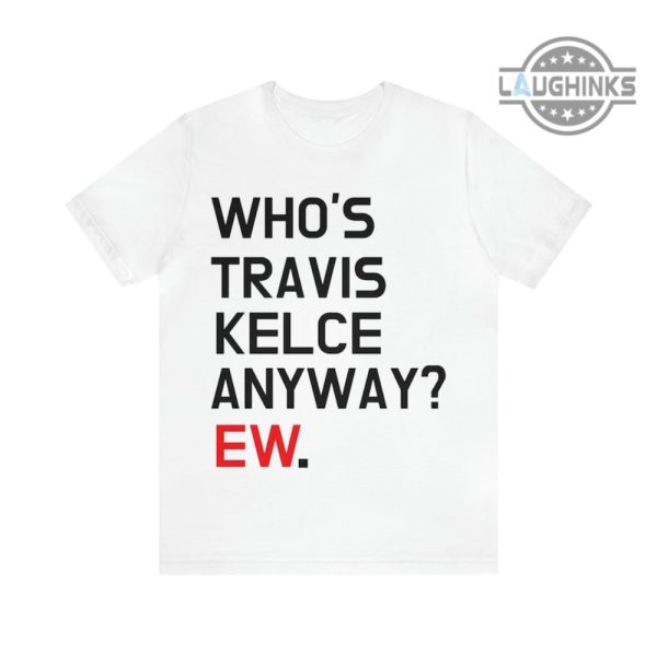 taylor swift who is travis kelce shirt sweashit hoodie mens womens taylor swift travis kelce relationship shirts eras tour taylor swift tshirt funny gift for swifties laughinks 2