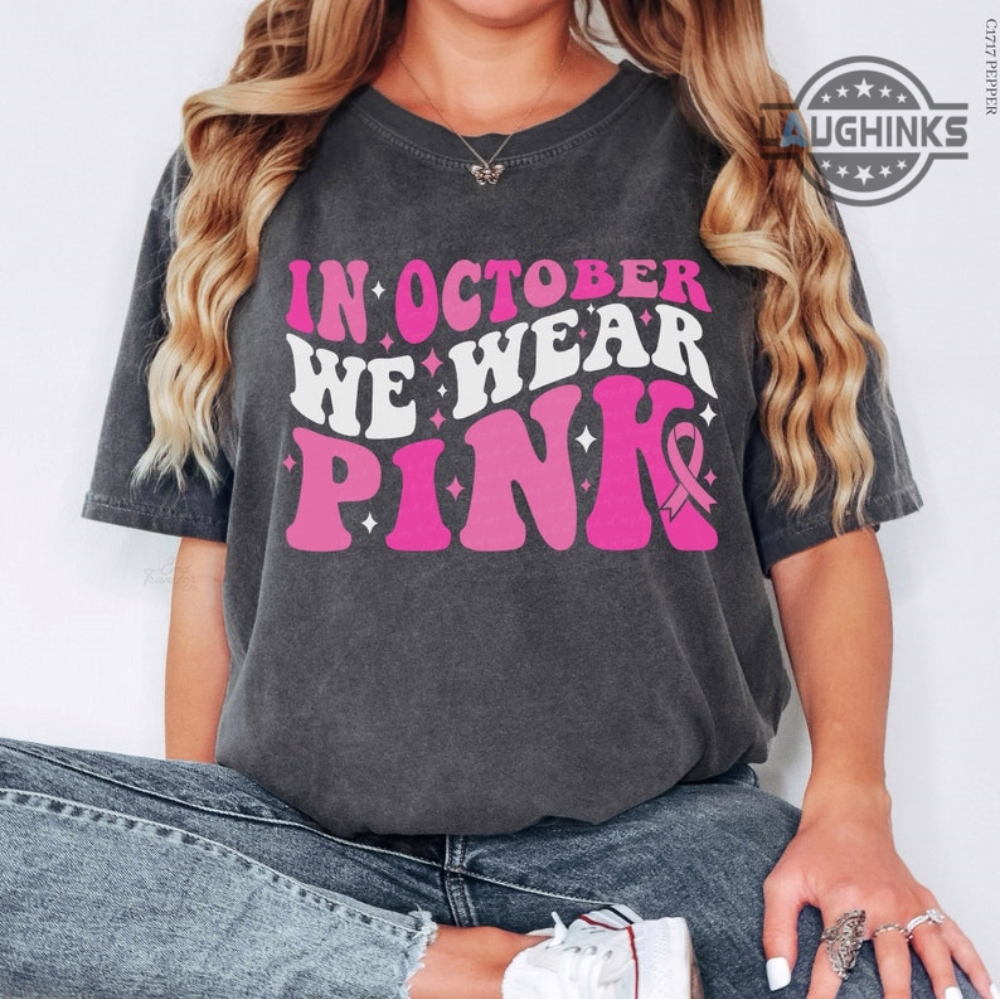 in October We Wear Pink Trendy Unisex T Shirt, Breast Cancer Awareness  Shirt, Pink Ribbon, Breast Cancer, Cancer Support Gift 