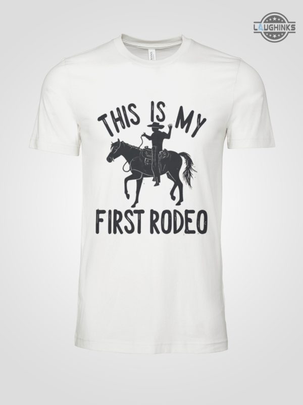this is my first rodeo shirt sweatshirt hoodie mens womens kids horse riding cowboy shirts gift for western country girl boy not my first rodeo birthday party laughinks 3