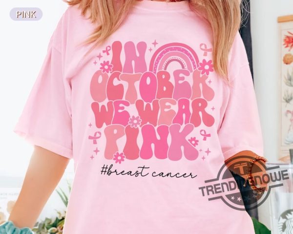 In October We Wear Pink Shirt Breast Cancer Awareness Shirt Pink Ribbon Shirt Breast Cancer Shirt Custom Cancer Support Gift trendingnowe 1