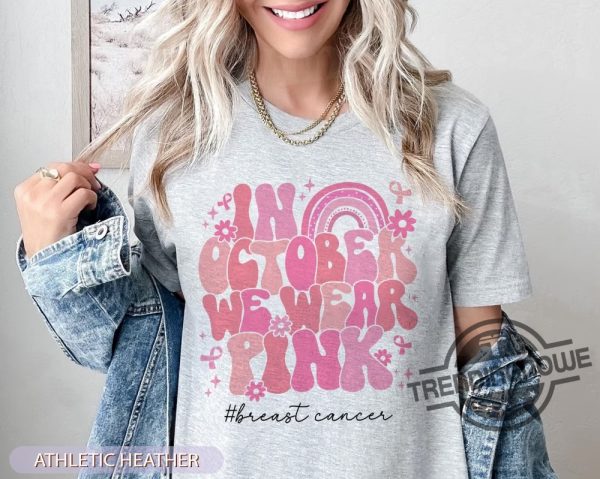 In October We Wear Pink Shirt Breast Cancer Awareness Shirt Pink Ribbon Shirt Breast Cancer Shirt Custom Cancer Support Gift trendingnowe 2