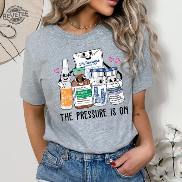 Icu Nurse Shirt Pressure Is On Sweatshirt Emergency Medicine Surgical Medical Doctor Pharmacy Tech Pharmacist Cute Nurses Week Gift Halloween Nurse Shirt Unique revetee 3