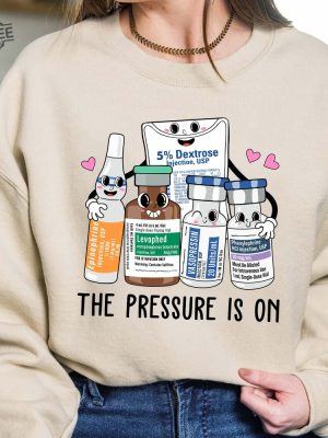 Icu Nurse Shirt Pressure Is On Sweatshirt Emergency Medicine Surgical Medical Doctor Pharmacy Tech Pharmacist Cute Nurses Week Gift Halloween Nurse Shirt Unique revetee 4