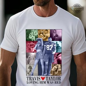 travis kelce eras shirt sweatshirt hoodie mens womens loving him was red tshirt taylor swift and travis kelce at eras tour t shirt 87 jersey kansas city chiefs football shirts laughinks 1