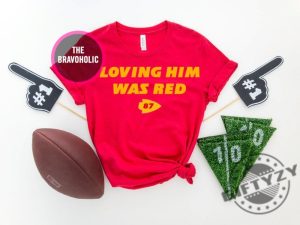 Loving Him Was Red Shirt Kelce Chiefs Hoodie Kelce Eras Tshirt Chiefs Fan Sweatshirt Football Fan Gifts Funny Football Shirt giftyzy 2