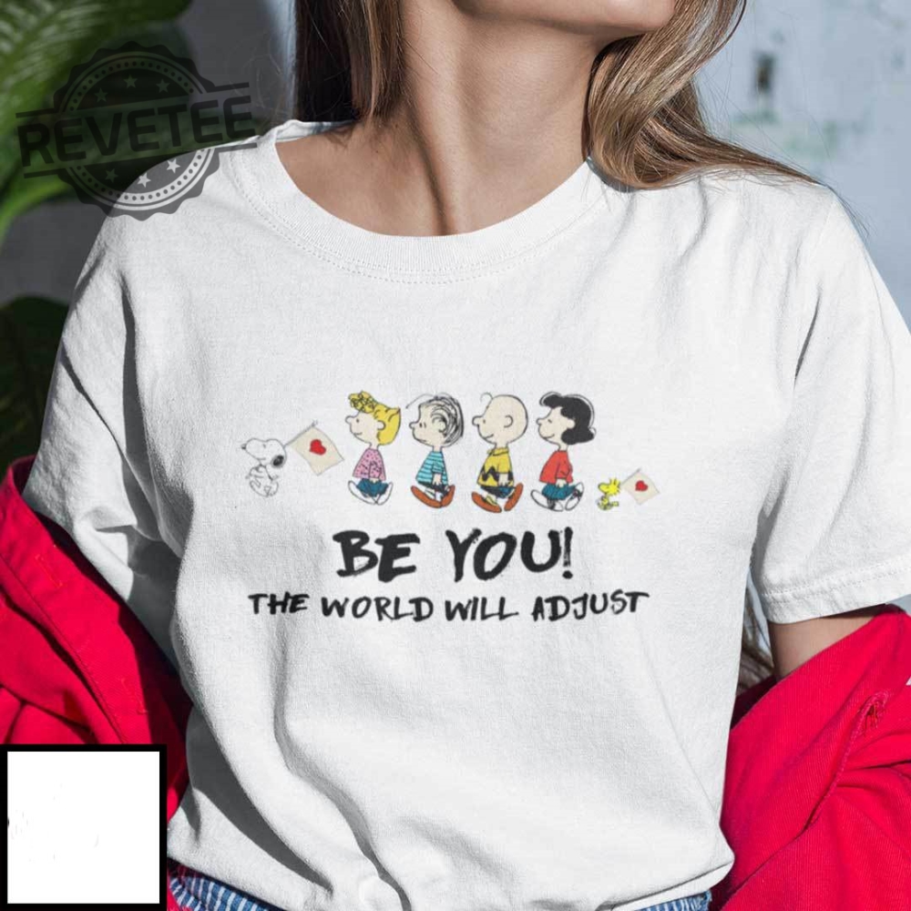 Be You The World Will Adjust Snoopy And Friends Shirt Charlie Brown And Friends Shirt Snoopy Costume Hoodie Sweatshirt Unique