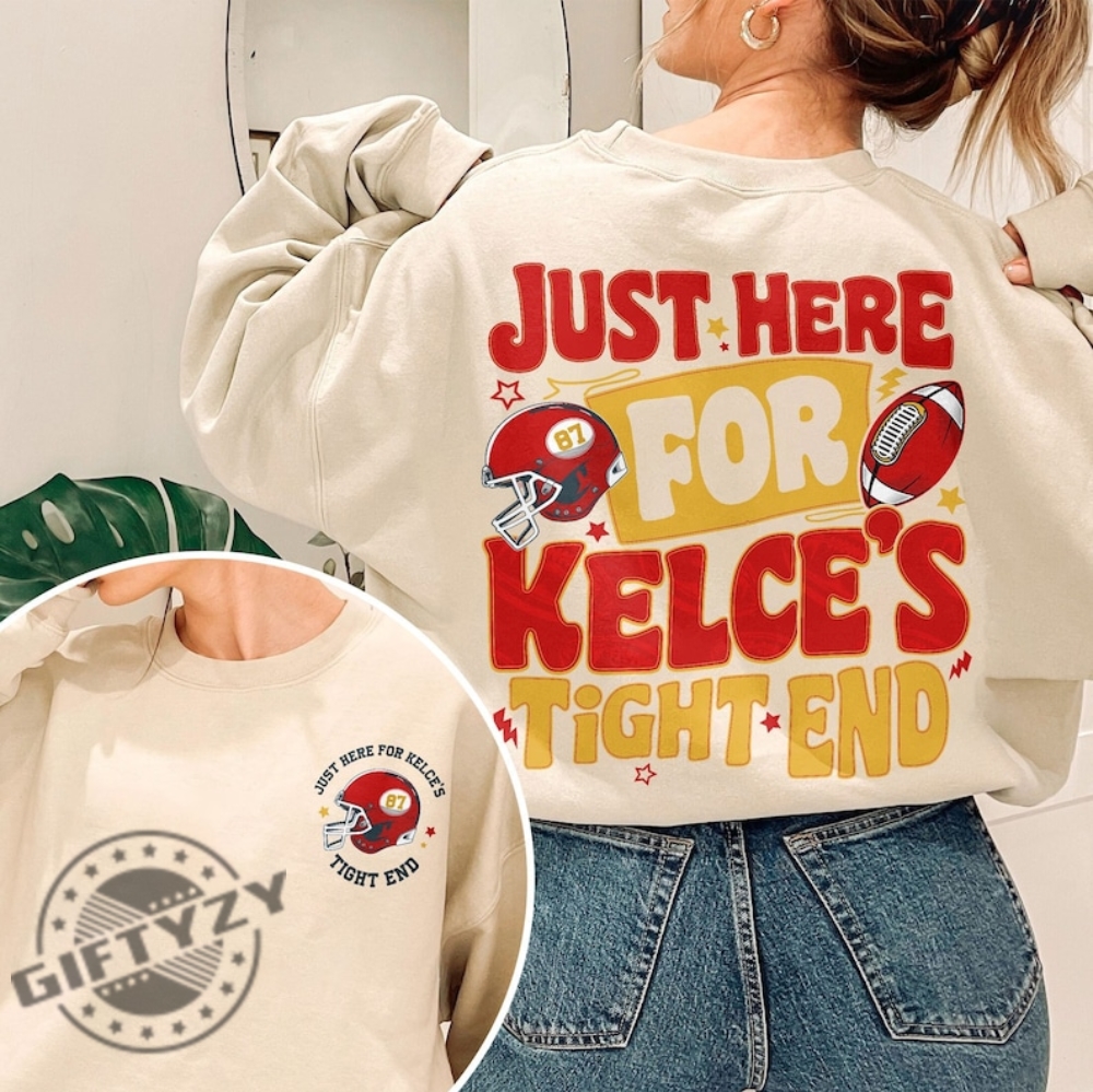 Just Here For Kelces Tight End Shirt Kc Hoodie In My Kelce Era Sweatshirt Football Tshirt Go Sports Game Day Shirt