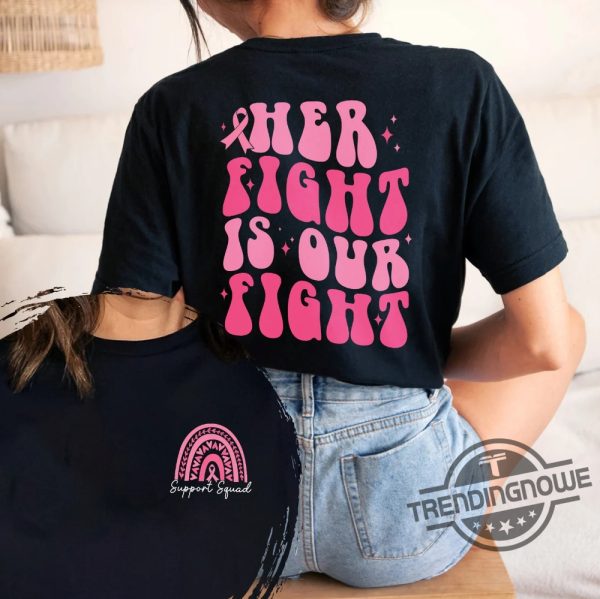 Her Fight Is Our Fight Shirt Breast Cancer Shirt Cancer Awareness Shirt Pink Ribbon Shirt Cancer Rainbow Shirt Cancer Support Squad Tee trendingnowe 1