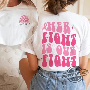 Her Fight Is Our Fight Shirt Breast Cancer Shirt Cancer Awareness Shirt Pink Ribbon Shirt Cancer Rainbow Shirt Cancer Support Squad Tee trendingnowe 2