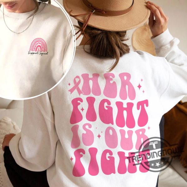 Her Fight Is Our Fight Shirt Breast Cancer Shirt Cancer Awareness Shirt Pink Ribbon Shirt Cancer Rainbow Shirt Cancer Support Squad Tee trendingnowe 3