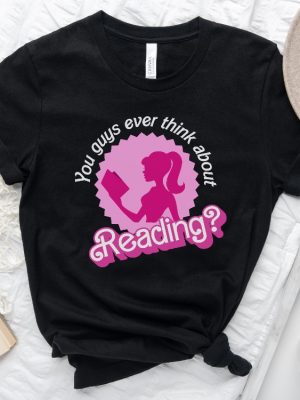 You Guys Ever Think About Reading Barbie Book Lover Gift Funny Librarian T Shirt This Barbie Is A Teacher Shirt I Am Kenough Hoodie Barbie Shirts Barbie Tshirt For Adults New revetee 2