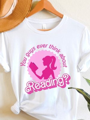 You Guys Ever Think About Reading Barbie Book Lover Gift Funny Librarian T Shirt This Barbie Is A Teacher Shirt I Am Kenough Hoodie Barbie Shirts Barbie Tshirt For Adults New revetee 4