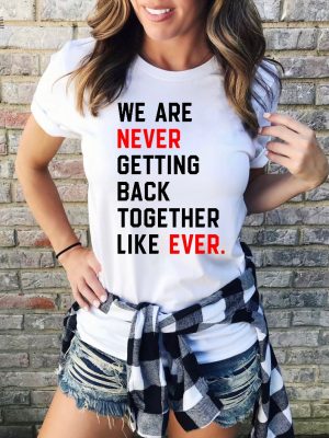 We Are Never Getting Back Together Shirt Taylor Swift Love Story We Are Never Ever Getting Back Together Music Video Taylor Swift I Knew You Were Trouble Taylor Swift 2048 New revetee 2