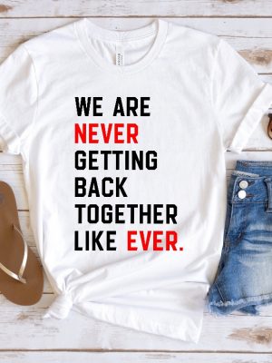 We Are Never Getting Back Together Shirt Taylor Swift Love Story We Are Never Ever Getting Back Together Music Video Taylor Swift I Knew You Were Trouble Taylor Swift 2048 New revetee 3