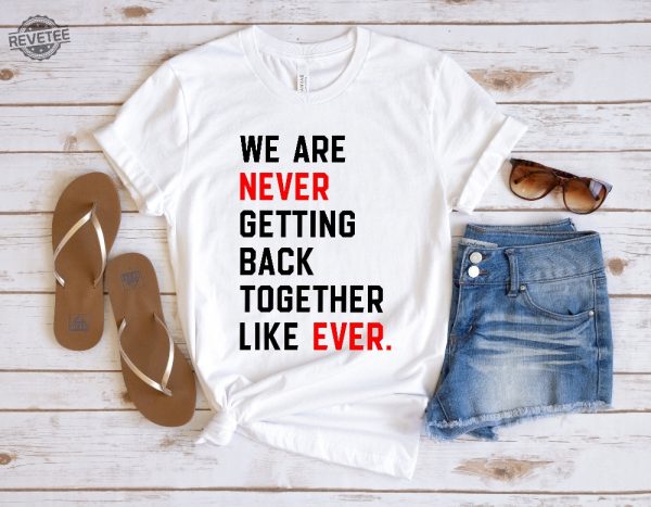 We Are Never Getting Back Together Shirt Taylor Swift Love Story We Are Never Ever Getting Back Together Music Video Taylor Swift I Knew You Were Trouble Taylor Swift 2048 New revetee 3