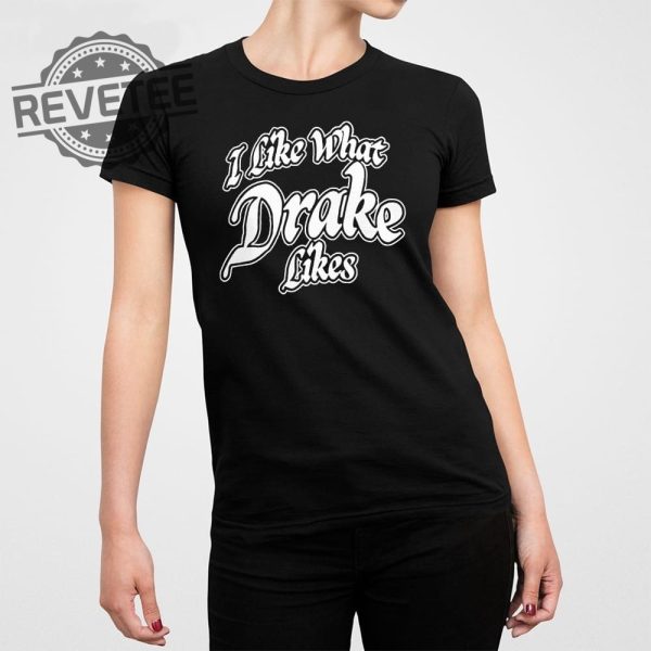 Drake Its All A Blur Tour 2023 I Like What Drake Likes Shirt Drake Rescheduled Tour Dates Drake Related Unique revetee 1