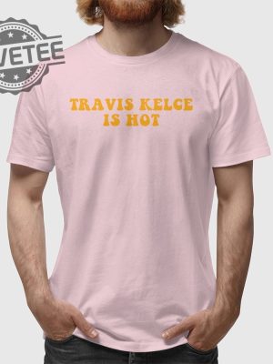 Kansas City Chiefs Travis Kelce Is Hot Shirt Unisex Tshirt Travis Kelce Today Travis Kelce Without A Shirt Unique revetee 4