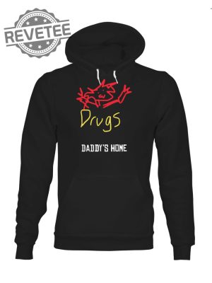 Drugs Daddys Home Tshirt Drugs Daddys Home Shirt Drugs Daddys Home Shirt Drugs Daddys Home Hoodie Unique revetee 2