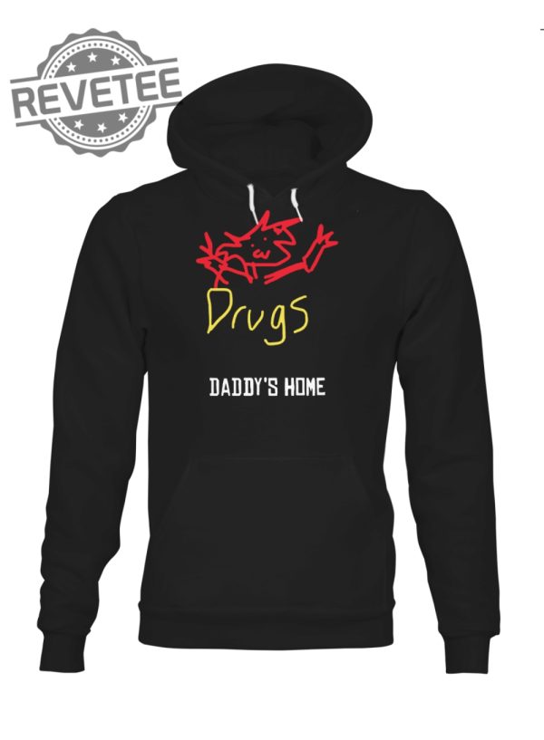 Drugs Daddys Home Tshirt Drugs Daddys Home Shirt Drugs Daddys Home Shirt Drugs Daddys Home Hoodie Unique revetee 2