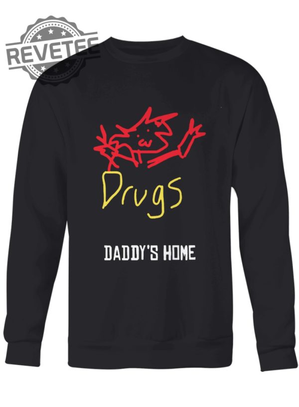 Drugs Daddys Home Tshirt Drugs Daddys Home Shirt Drugs Daddys Home Shirt Drugs Daddys Home Hoodie Unique revetee 3