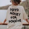Need Money For Porsche Shirt Sports Car Shirt Car Guy Shirt Funny Porsche Shirt Racing Shirt Gift trendingnowe.com 1