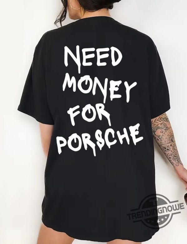 Need Money For Porsche Shirt Sports Car Shirt Car Guy Shirt Funny Porsche Shirt Racing Shirt Gift trendingnowe.com 2
