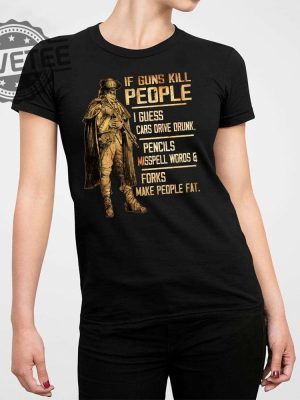 If Guns Kill People I Guess Cars Drive Drunk Pencils Misspell Words And Forks Make People Fat Shirt Unique revetee 2