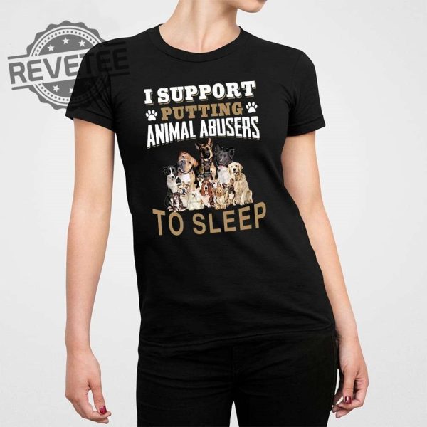 I Support Putting Animal Abusers To Sleep Shirt I Support Putting Animal Abusers To Sleep Tshirt Unique revetee 1