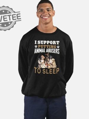 I Support Putting Animal Abusers To Sleep Shirt I Support Putting Animal Abusers To Sleep Tshirt Unique revetee 2