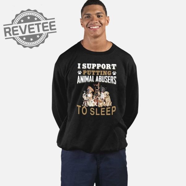 I Support Putting Animal Abusers To Sleep Shirt I Support Putting Animal Abusers To Sleep Tshirt Unique revetee 2