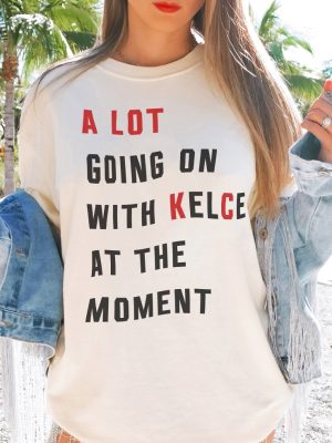 A Lot Going On At The Moment With Kelce Comfort Colors Kc Kelce Tshirt Kelce Kansas City Tee Eras Shirt Swift Kelce Trendy Graphic Tee revetee 3