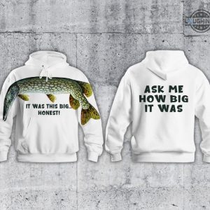 ask me how big it was fish sweatshirt sweater hoodie tshirt all over printed ask me how big it was sweatshirt tiktok viral that big eh fishing shirts gift for fishing lovers laughinks 1