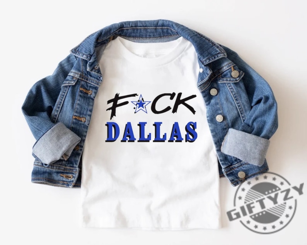 Fuck Dallas Shirt V2 Fuck Dallas Sweatshirt Funny Shirt Fuck