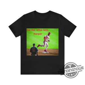 Atta Boy Harper Shirt Ha ha Atta Boy Harper Shirt Bryce Harper T Shirt Orlando Arcia Stare Down T Shirt trendingnowe.com 2