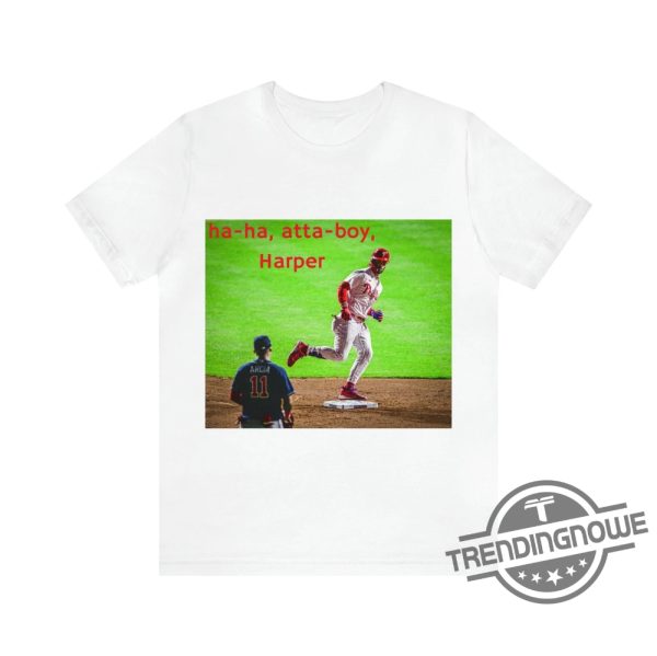 Atta Boy Harper Shirt Ha ha Atta Boy Harper Shirt Bryce Harper T Shirt Orlando Arcia Stare Down T Shirt trendingnowe.com 3