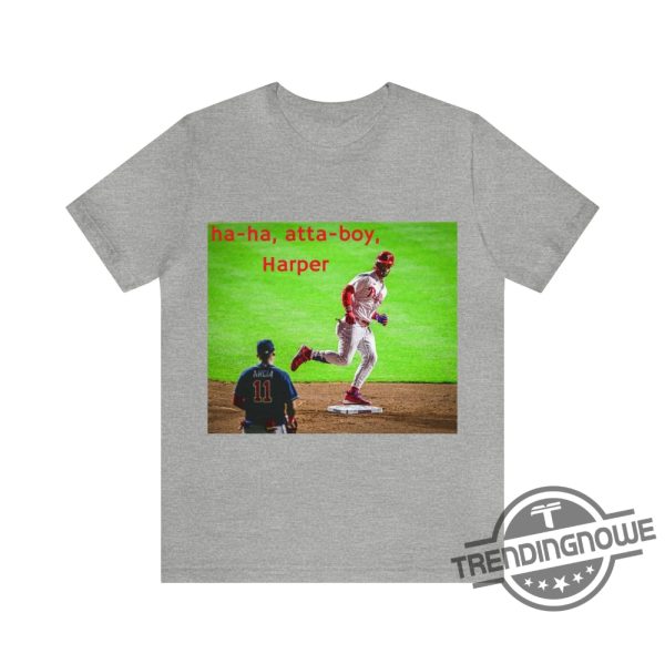 Atta Boy Harper Shirt Ha ha Atta Boy Harper Shirt Bryce Harper T Shirt Orlando Arcia Stare Down T Shirt trendingnowe.com 4