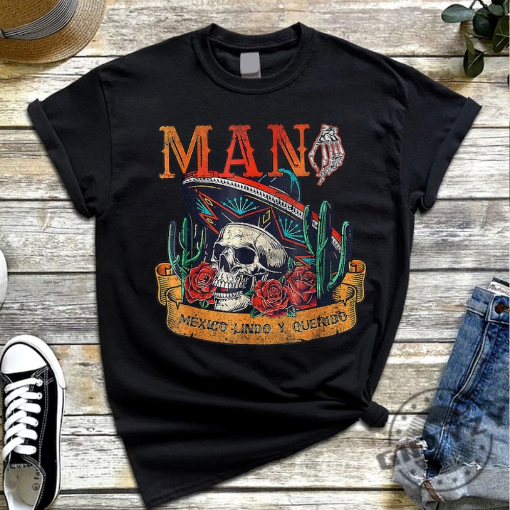 Mana 2023 Mexico Lindo Y Querido Shirt Halloween Tshirt Classic Unisex Sweatshirt Skull Skeleton Hoodie Mana 2023 Mexico Shirt