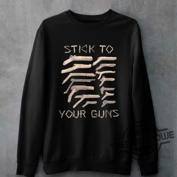 Stick To Your Guns T Shirt Stick To Your Guns Shirt Sweatshirt Hoodie trendingnowe.com 2