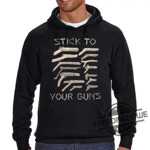 Stick To Your Guns T Shirt Stick To Your Guns Shirt Sweatshirt Hoodie trendingnowe.com 3