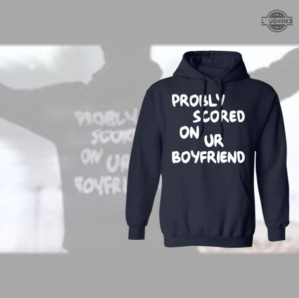 probably scored on your boyfriend hoodie sweatshirt tshirt long sleeve short sleeve mens womens trending tiktok shirts laughinks 1