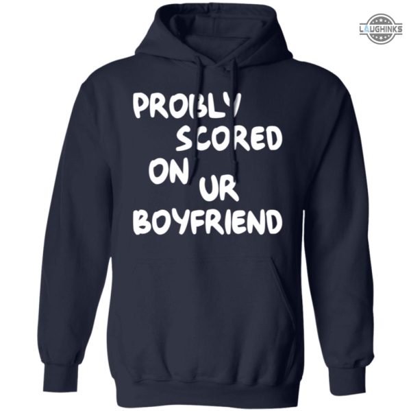 probably scored on your boyfriend hoodie sweatshirt tshirt long sleeve short sleeve mens womens trending tiktok shirts laughinks 2