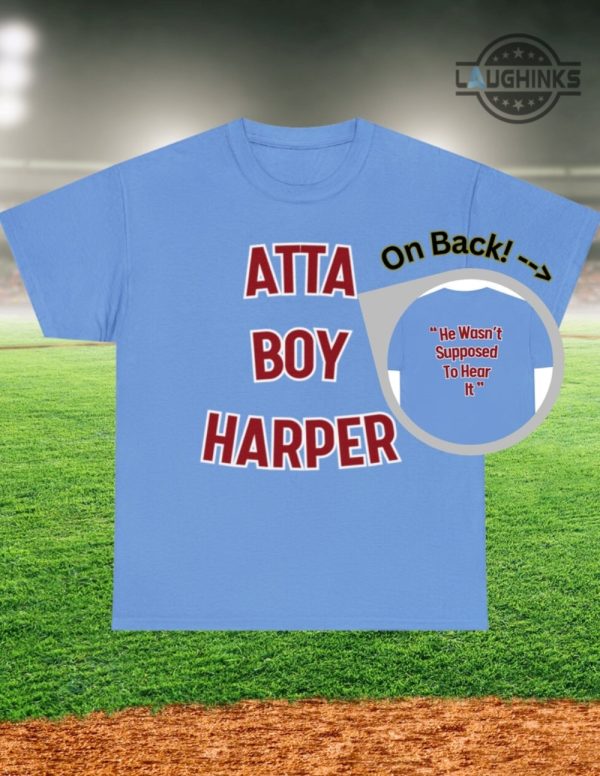 he wasnt supposed to hear it shirt sweatshirt hoodie mens womens atta boy harper t shirts philadelphia phillies baseball philly goat tshirt laughinks 1