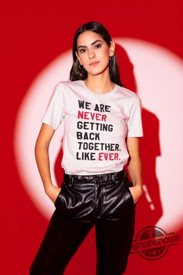 We Are Never Getting Back Together Eras Womens Shirt Updated Shirt Feeling 22 Featured At The Eras Concert Get The Shirt From The Tour trendingnowe 1