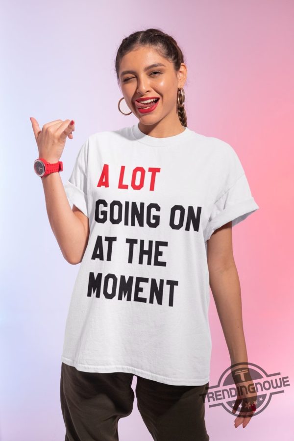 A Lot Going On At The Moment Shirt A Lot Going On At The Moment New Eras Womens T Shirt trendingnowe.com 1