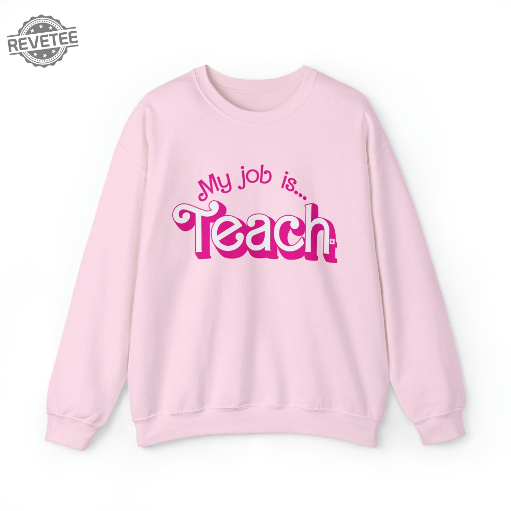 My Job Is Teach Sweatshirt Teacher Shirt Actually Job Is Just Teach Sweatshirt My Job Its Just Teach Funny Gift For Teacher Tee Unique