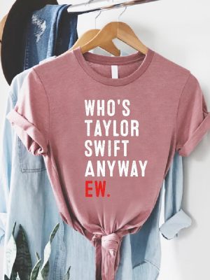 Whos Taylor Swift Anyway Ew Shirt A Lot Going At The Moment Were Never Getting Back Together Shirt Taylor Eras Tour Merch Concert Tour Tee Unique revetee 2