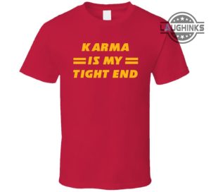 karma is my tight end shirt sweatshirt hoodie mens womens taylor swift and travis kelce dating shirts kansas city chiefs tshirt snl travis kelce eras tour costume laughinks 1