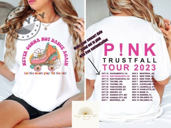 Never Gonna Not Dance Again Shirt With Custom Tour Dates Retro Distressed Tshirt Pink Trust Fall Hoodie Trustfall Tour Sweatshirt Pnk Concert Shirt giftyzy 3