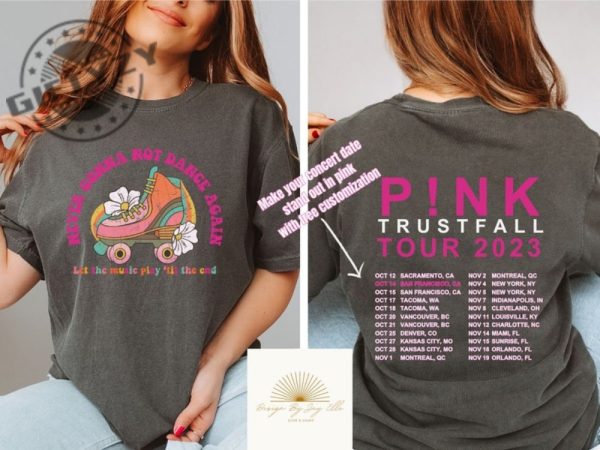 Never Gonna Not Dance Again Shirt With Custom Tour Dates Retro Distressed Tshirt Pink Trust Fall Hoodie Trustfall Tour Sweatshirt Pnk Concert Shirt giftyzy 7